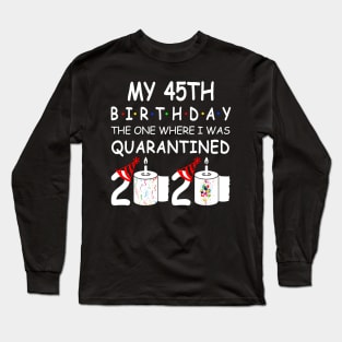 My 45th Birthday The One Where I Was Quarantined 2020 Long Sleeve T-Shirt